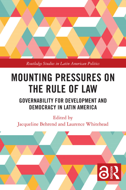 Mounting Pressures on the Rule of Law (Governability for Development and Democracy in Latin America) by Jacqueline Behrend, Laurence Whitehead, 9781032976822