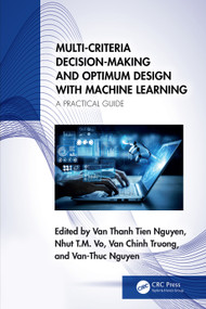Multi-Criteria Decision-Making and Optimum Design with Machine Learning (A Practical Guide) by Van Thanh Tien Nguyen, Nhut T.M. Vo, Van Chinh Truong, Van-Thuc Nguyen, 9781032635163