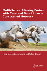 Multi-Sensor Filtering Fusion with Censored Data Under a Constrained Network Environment by Hang Geng, Zidong Wang, Yuhua Cheng, 9781032610252