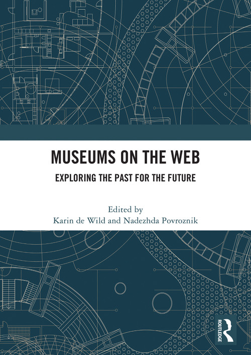Museums on the Web (Exploring the Past for the Future) by Karin de Wild, Nadezhda Povroznik, 9781032973982