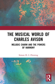 The Musical World of Charles Avison (Melodic Charm and the Powers of Harmony) by Simon D.I. Fleming, 9781032406022
