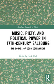 Music, Piety, and Political Power in 17th-Century Salzburg (The Sounds of Good Government) by Kimberly Beck Hieb, 9781032195742
