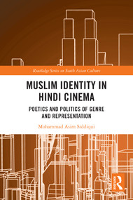 Muslim Identity in Hindi Cinema (Poetics and Politics of Genre and Representation) by Mohammad Asim Siddiqui, 9781032268484