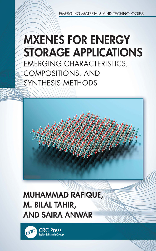 MXenes for Energy Storage Applications (Emerging Characteristics, Compositions, and Synthesis Methods) by Muhammad Rafique, M. Bilal Tahir, Saira Anwar, 9781032737591