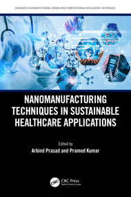 Nanomanufacturing Techniques in Sustainable Healthcare Applications by Arbind Prasad, Pramod Kumar, 9781032746722
