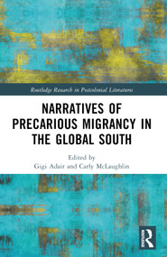 Narratives of Precarious Migrancy in the Global South by Gigi Adair, Carly McLaughlin, 9781032972664