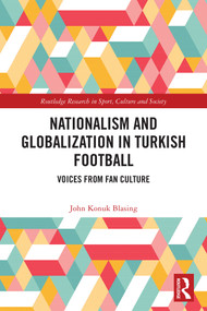 Nationalism and Globalization in Turkish Football (Voices from Fan Culture) by John Konuk Blasing, 9781032940793