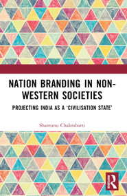Nation Branding in Non-Western Societies (Projecting India as a ‘Civilisation State') by Shantanu Chakrabarti, 9781032969015