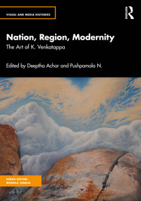 Nation, Region, Modernity (The Art of K. Venkatappa) by Deeptha Achar, Pushpamala N., 9781032911854