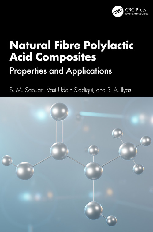 Natural Fibre Polylactic Acid Composites (Properties and Applications) by S. M. Sapuan, Vasi Uddin Siddiqui, R. A. Ilyas, 9781032678887