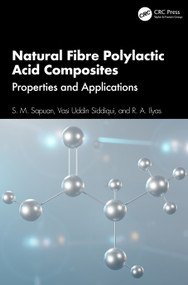 Natural Fibre Polylactic Acid Composites (Properties and Applications) by S. M. Sapuan, Vasi Uddin Siddiqui, R. A. Ilyas, 9781032678887
