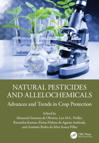 Natural Pesticides and Allelochemicals (Advances and Trends in Crop Protection) by Mozaniel Santana de Oliveira, Leo M.L. Nollet, Ravendra Kumar, Eloisa Helena de Aguiar Andrade, Antônio Pedro da Silva Souza Filho, 9781032732763