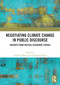 Negotiating Climate Change in Public Discourse (Insights from Critical Discourse Studies) by Guofeng Wang, Changpeng Huan, 9781032981826
