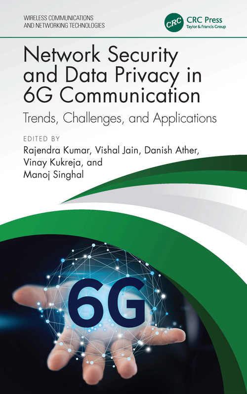 Network Security and Data Privacy in 6G Communication (Trends, Challenges, and Applications) by Rajendra Kumar, Vishal Jain, Danish Ather, Vinay Kukreja, Manoj Singhal, 9781032950839