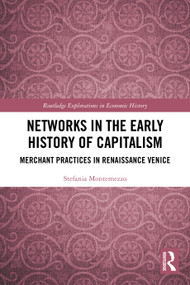 Networks in the Early History of Capitalism (Merchant Practices in Renaissance Venice) by Stefania Montemezzo, 9781032628172
