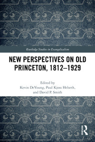 New Perspectives on Old Princeton, 1812-1929 by Kevin DeYoung, Paul Kjoss Helseth, David P. Smith, 9781032327396
