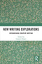 New Writing Explorations (Researching Creative Writing) by Graeme Harper, 9781032854632