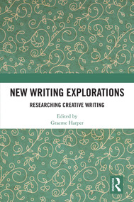 New Writing Explorations (Researching Creative Writing) by Graeme Harper, 9781032854632