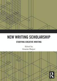 New Writing Scholarship (Studying Creative Writing) by Graeme Harper, 9781032854472