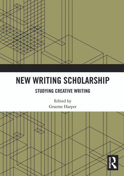 New Writing Scholarship (Studying Creative Writing) by Graeme Harper, 9781032854472