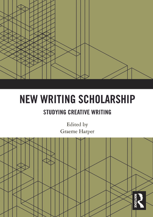 New Writing Scholarship (Studying Creative Writing) by Graeme Harper, 9781032854472