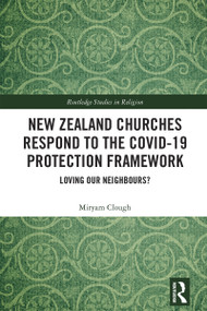 New Zealand Churches Respond to the Covid-19 Protection Framework (Loving our neighbours?) by Miryam Clough, 9781032732343