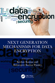 Next Generation Mechanisms for Data Encryption by Keshav Kumar, Bishwajeet Kumar Pandey, 9781032832838