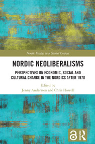 Nordic Neoliberalisms (Perspectives on Economic, Social and Cultural Change in the Nordics after 1970) by Jenny Andersson, Chris Howell, 9781032914466