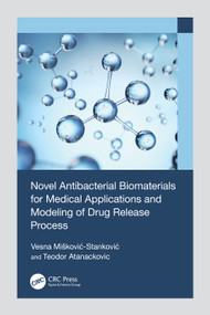 Novel Antibacterial Biomaterials for Medical Applications and Modeling of Drug Release Process by Vesna Mišković-Stanković, Teodor Atanackovic, 9781032668871