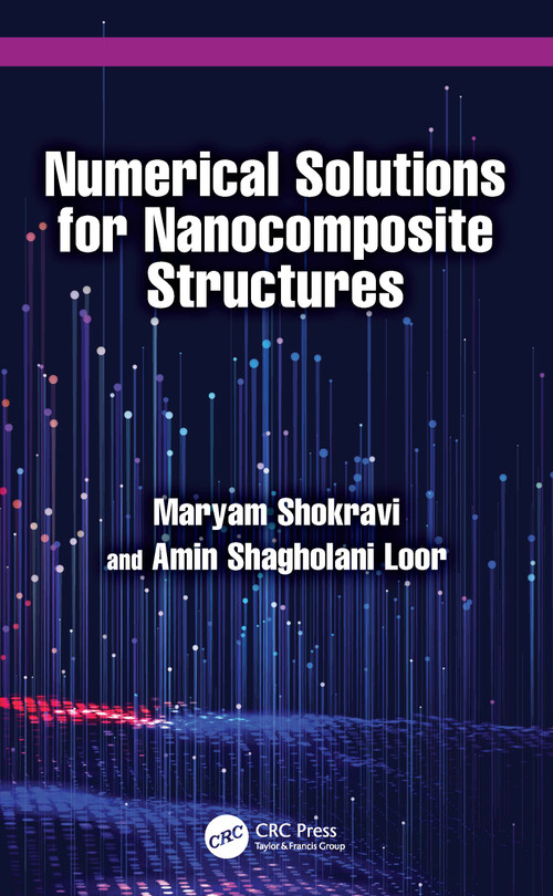Numerical Solutions for Nanocomposite Structures by Maryam Shokravi, Amin Shagholani Loor, 9781032839899