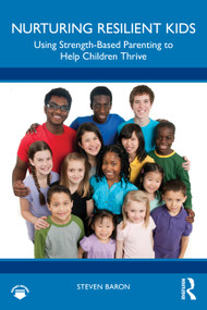 Nurturing Resilient Kids (Using Strength-Based Parenting To Help Children Thrive) by Steven Baron, 9781041360346