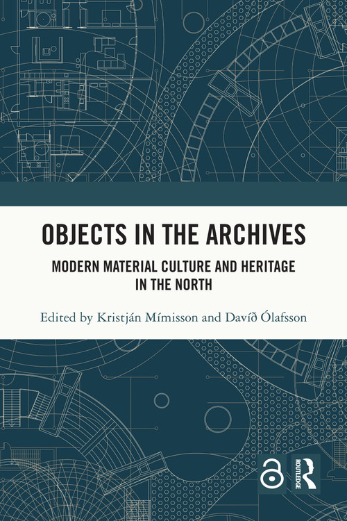 Objects in the Archives (Modern Material Culture and Heritage in the North) by Kristján Mímisson, Davið Ólafsson, 9781032395623