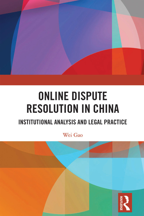 Online Dispute Resolution in China (Institutional Analysis and Legal Practice) by Wei Gao, 9781032976242