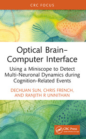 Optical Brain-Computer Interface (Using a Miniscope to Detect Multi-Neuronal Dynamics during Cognition-Related Events) by Dechuan Sun, Chris French, Ranjith R Unnithan, 9781032746821