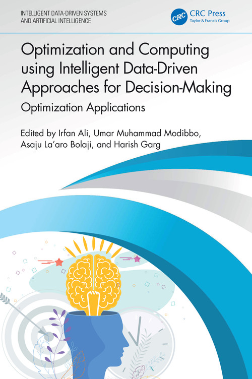 Optimization and Computing using Intelligent Data-Driven Approaches for Decision-Making (Optimization Applications) by Irfan Ali, Umar Muhammad Modibbo, Asaju La'aro Bolaji, Harish Garg, 9781032882383