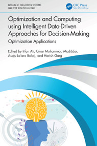 Optimization and Computing using Intelligent Data-Driven Approaches for Decision-Making (Optimization Applications) by Irfan Ali, Umar Muhammad Modibbo, Asaju La'aro Bolaji, Harish Garg, 9781032882383