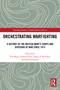Orchestrating Warfighting (A History of the British Army's Corps and Divisions at War since 1914) by Tim Bean, Edward Flint, James E. Kitchen, Paul Latawski, 9781032819709