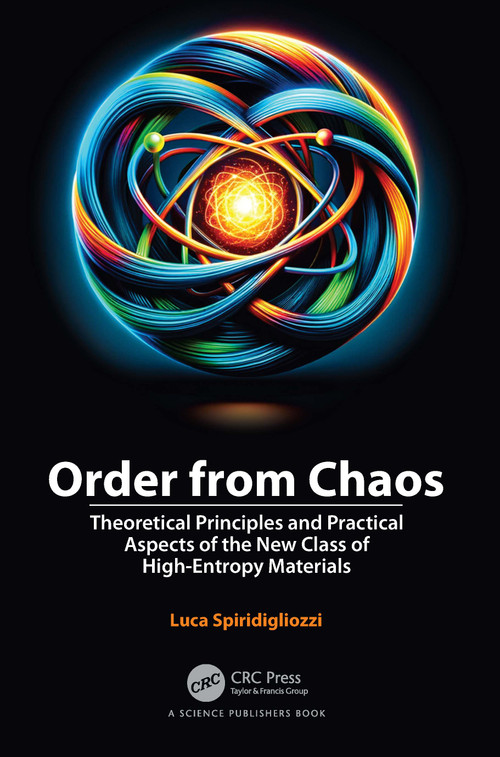 Order from Chaos (Theoretical Principles and Practical Aspects of the New Class of High-Entropy Materials) by Luca Spiridigliozzi, 9781032387987
