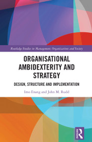 Organisational Ambidexterity and Strategy (Design, Structure and Implementation) by Imo Enang, John M. Rudd, 9781032785042