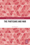 The Partisans and War by Jože Pirjevec, 9781032698724