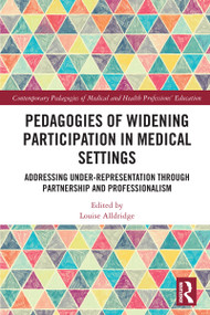 Pedagogies of Widening Participation in Medical Settings (Addressing Under-representation through Partnership and Professionalism) by Louise Alldridge, 9781032508313