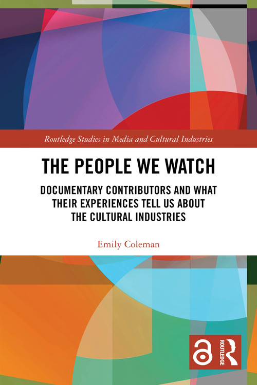 The People We Watch (Documentary Contributors and What Their Experiences Tell Us About the Cultural Industries) by Emily Coleman, 9781032941042