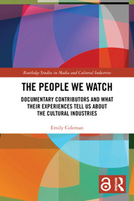 The People We Watch (Documentary Contributors and What Their Experiences Tell Us About the Cultural Industries) by Emily Coleman, 9781032941042