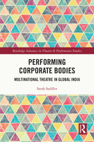 Performing Corporate Bodies (Multinational Theatre in Global India) by Sarah Saddler, 9781032421728