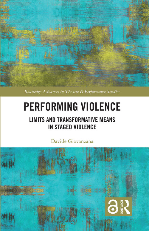 Performing Violence (Limits and Transformative Means in Staged Violence) by Davide Giovanzana, 9781032857961