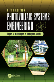 Photovoltaic Systems Engineering by Roger A. Messenger, Homayoon “Amir” Abtahi, 9781032747873