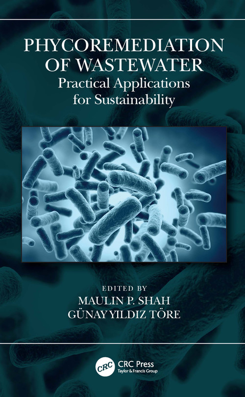 Phycoremediation of Wastewater (Practical Applications for Sustainability) by Maulin P. Shah, Günay Yıldız Töre, 9781032486765