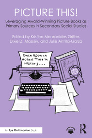 Picture This! Leveraging Award-Winning Picture Books as Primary Sources in Secondary Social Studies by Kristine Gritter, Dixie D. Massey, Julie Antilla-Garza, 9781041083368