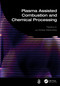 Plasma Assisted Combustion and Chemical Processing by Yiguang Ju, Andrey Starikovskiy, 9781032066110