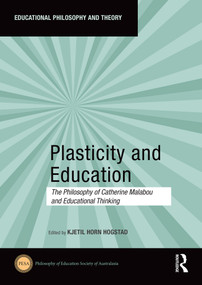 Plasticity and Education (The Philosophy of Catherine Malabou and Educational Thinking) by Kjetil Horn Hogstad, 9781032350264